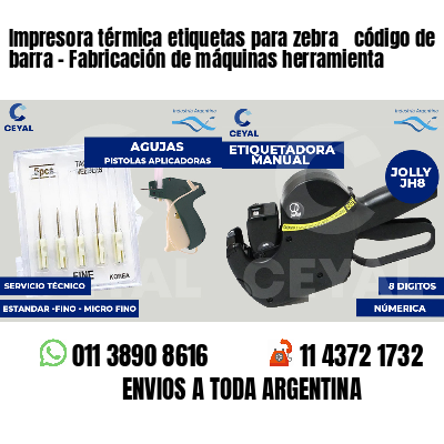 Impresora térmica etiquetas para zebra  código de barra - Fabricación de máquinas herramienta